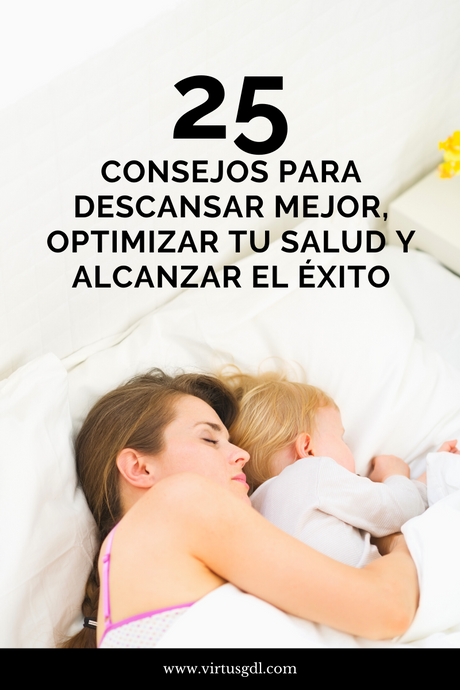 25 CONSEJOS PARA DESCANSAR MEJOR, OPTIMIZAR TU SALUD Y ALCANZAR EL ÉXITO